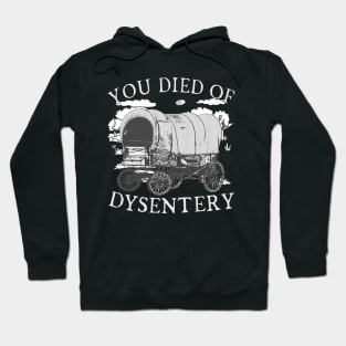 You Died of Dysentery - Funny Oregon Classic Western History (Extremely Funny) Hoodie